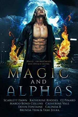 Magic and Alphas: A Paranormal Romance Collection by Scarlett Dawn, Catherine Vale, Margo Bond Collins, C.J. Pinard, Devin Fontaine, Katherine Rhodes, Brenda Trim, Tami Julka, Calinda B.