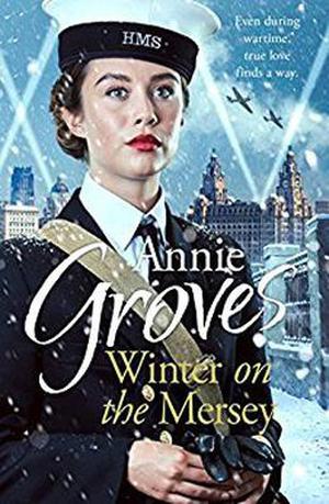 Winter on the Mersey: A Heartwarming Christmas Saga by Annie Groves