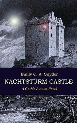 Nachtstürm Castle: A Gothic Austen Novel by Emily C.A. Snyder