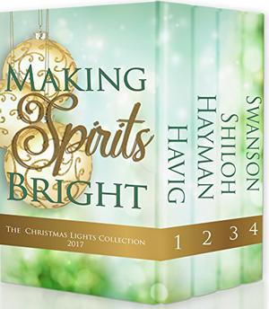Making Spirits Bright: Christmas Lights Collection 2017 by Chautona Havig, Cathe Swanson, Toni Shiloh, April Hayman