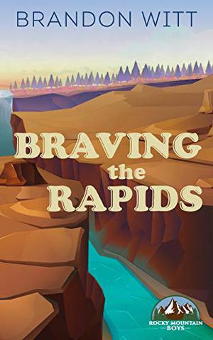 Braving the Rapids (Rocky Mountain Boys #2)