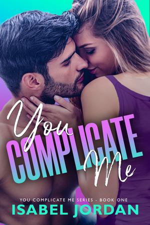 You Complicate Me (You Complicate Me #1)