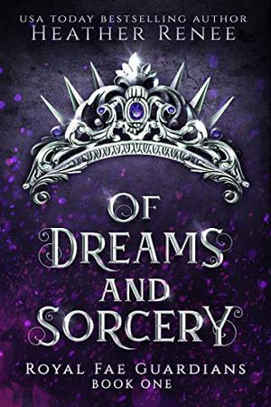Of Dreams and Sorcery (Royal Fae Guardians #1)