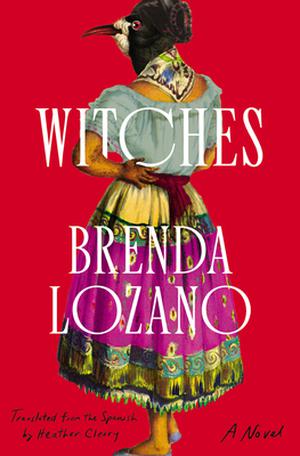 Witches: A Novel by Brenda Lozano
