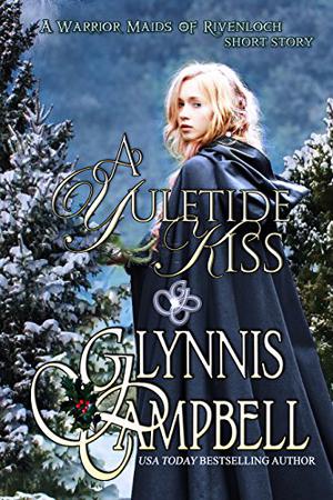 A Yuletide Kiss: A Warrior Maids of Rivenloch short story (The Warrior Maids of Rivenloch #3.5)