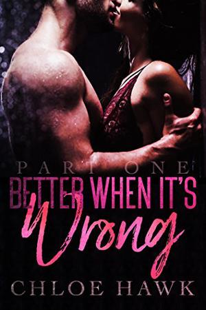 Better When It's Wrong by Chloe Hawk