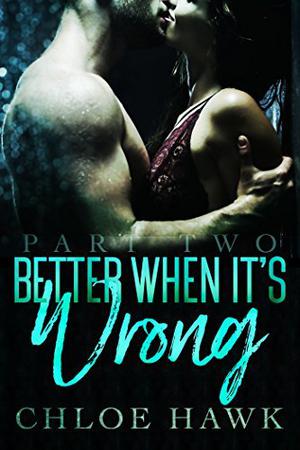 Better When It's Wrong by Chloe Hawk