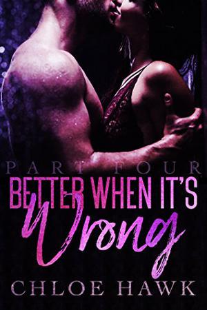 Better When It's Wrong by Chloe Hawk
