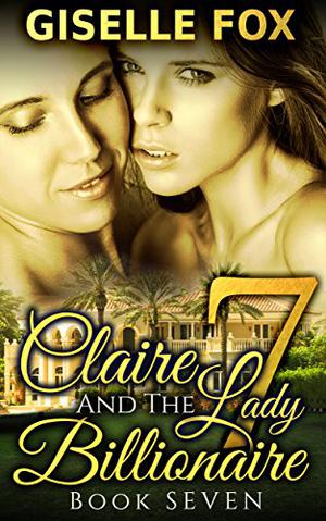 Claire and the Lady Billionaire 7 (Claire and Camille #7)