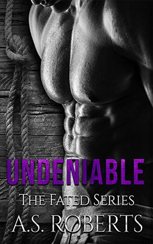 Undeniable by A.S. Roberts