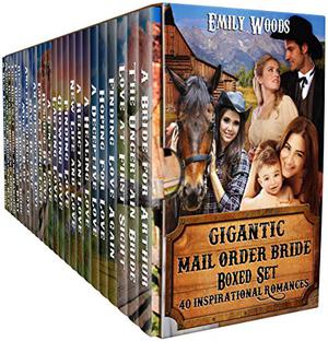 Gigantic Mail Order Bride Boxed Set: 40 Inspirational Romances by Emily Woods