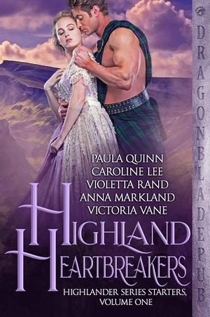 Highland Heartbreakers: Highlander Series Starter Collection Volume One by Paula Quinn, Caroline Lee, Violetta Rand, Anna Markland, Victoria Vane
