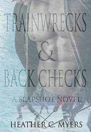 Trainwrecks & Back Checks: A Slapshot Novel (Slapshot #6)