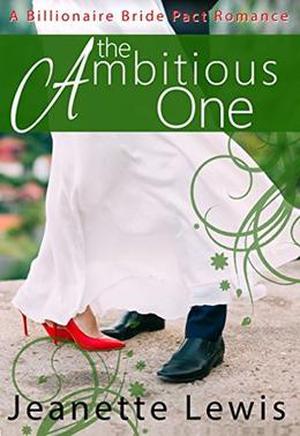 The Ambitious One  (A Billionaire Bride Pact Romance) by Jeanette Lewis, Cami Checketts, Lucy McConnell