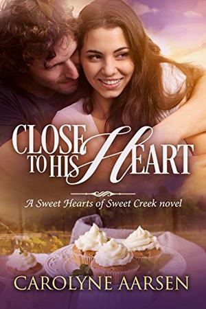 Close to His Heart (Sweet Hearts of Sweet Creek #3)
