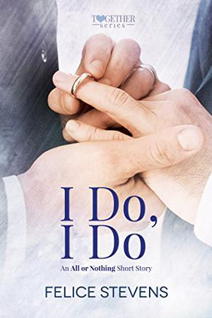 I Do, I Do: An All or Nothing Short Story (Together #3.5)