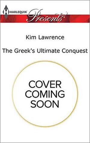 The Greek's Ultimate Conquest  (Harlequin Presents) by Kim Lawrence
