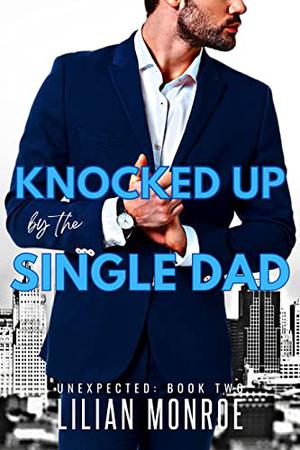 Knocked Up by the Single Dad by Lilian Monroe