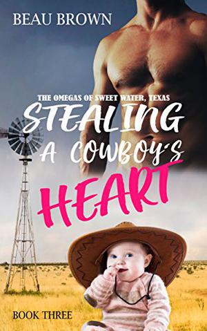Stealing A Cowboy's Heart (The Omegas of Sweet Water, Texas #3)