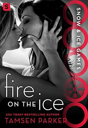 Fire on the Ice by Tamsen Parker, Jill Smith