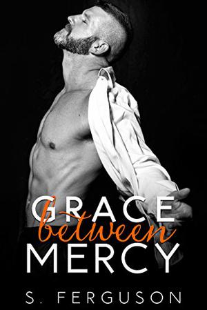Grace Between Mercy by S. Ferguson