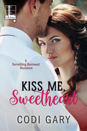 Kiss Me, Sweetheart (Something Borrowed #2)