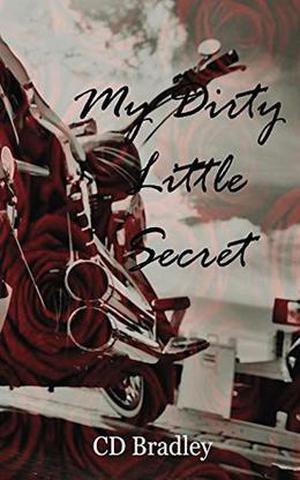 My Dirty Little Secret by C.D. Bradley