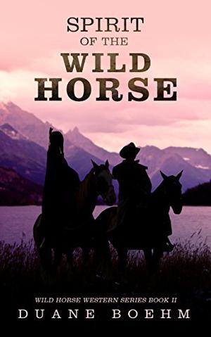 Spirit of the Wild Horse (Wild Horse Westerns #2)