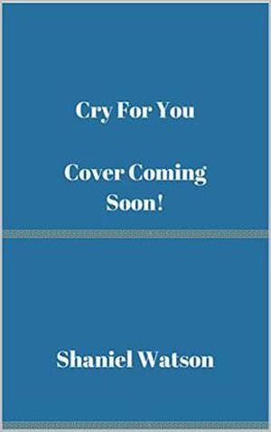 Cry For You by Shaniel Watson
