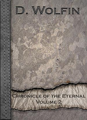 Chronicle of the Eternal: Volume 2 by D. Wolfin