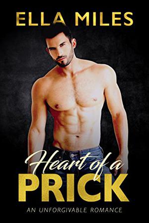 Heart of a Prick (Unforgivable #3)