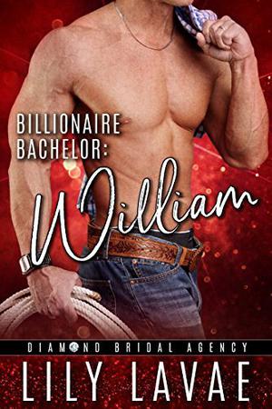 Billionaire Bachelor: William by Lily LaVae