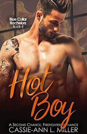 Hot Boy: A Second Chance, Firefighter Romance (Blue Collar Bachelors #4)