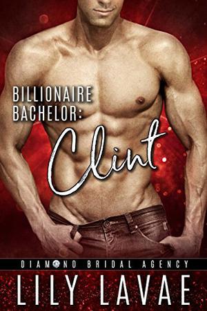 Billionaire Bachelor: Clint by Lily LaVae