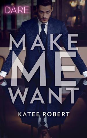 Make Me Want (Make Me #1)