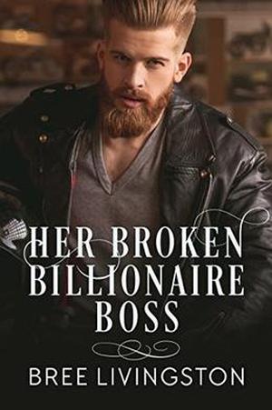 Her Broken Billionaire Boss: A Clean Billionaire Romance Book Three by Bree Livingston
