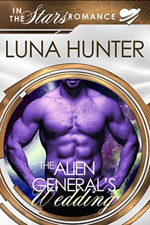 The Alien General's Wedding (In the Stars Romance #6)