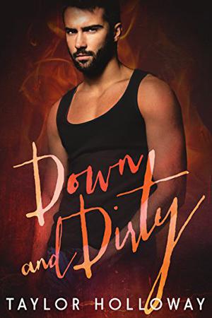 Down and Dirty by Taylor Holloway