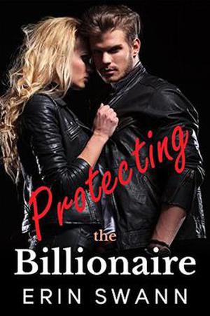 Protecting the Billionaire by Erin Swann