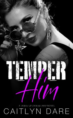 Temper Him (Rebels at Sterling Prep #6)