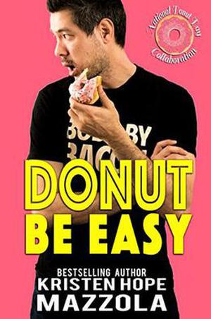 Donut Be Easy: A Standalone Romantic Comedy by Kristen Hope Mazzola