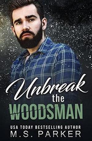 Unbreak the Woodsman by M. S. Parker