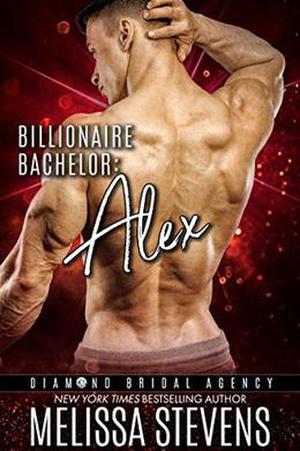 Billionaire Bachelor: Alex by Melissa Stevens, Diamond Bridal Agency