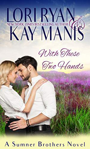 With These Two Hands by Lori Ryan, Kay Manis