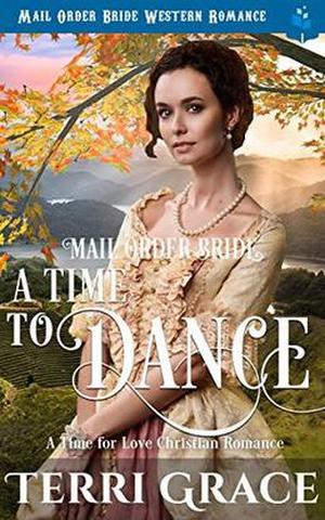 Mail Order Bride: A Time To Dance: Mail Order Bride Western Romance by Terri Grace, Pure Read