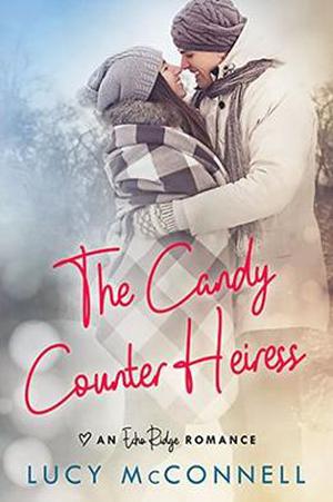 The Candy Counter Heiress: A Clean Contemporary Romance (Echo Ridge Romance #4)