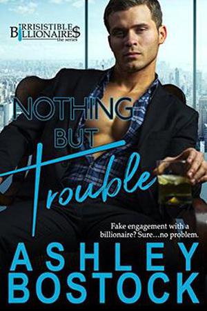 Nothing But Trouble (Irresistible Billionaires #1)