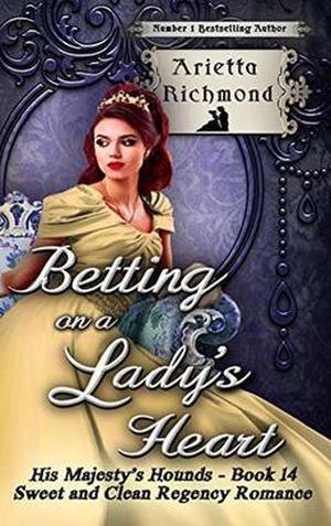 Betting on a Lady's Heart: Sweet and Clean Regency Romance (His Majesty's Hounds #14)