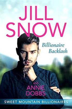 Billionaire Backlash by Jill Snow, Annie Dobbs