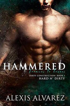 Hammered: An Enemies to Lovers Romance by Alexis Alvarez